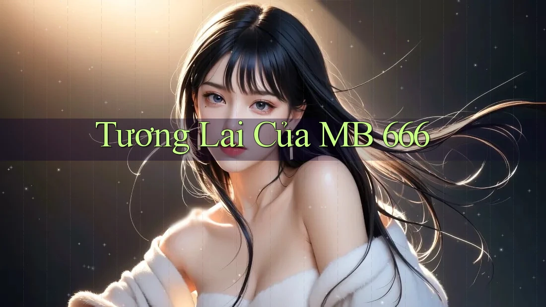 Tương Lai Của MB 666