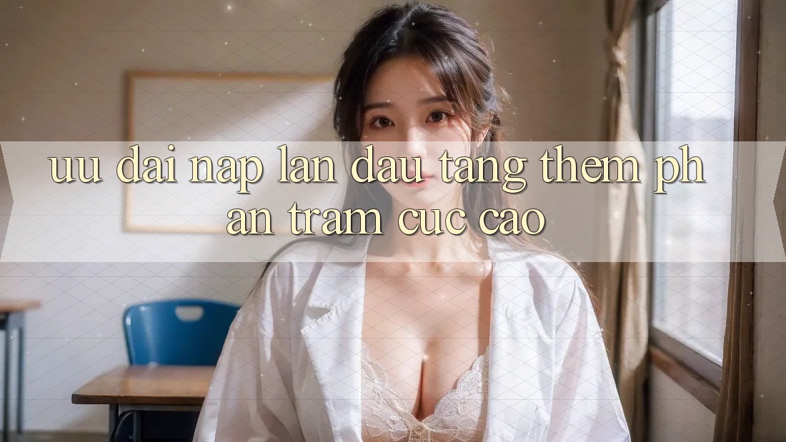 Ưu đãi nạp lần đầu – tặng thêm phần trăm cực cao