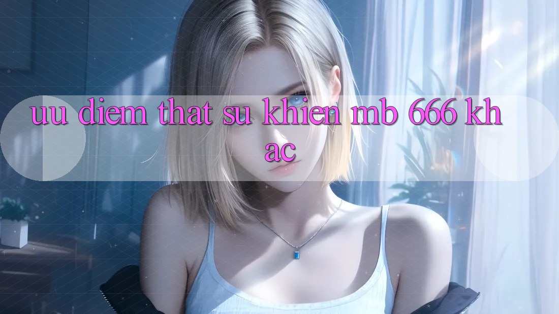 Ưu điểm thật sự khiến MB 666 khác