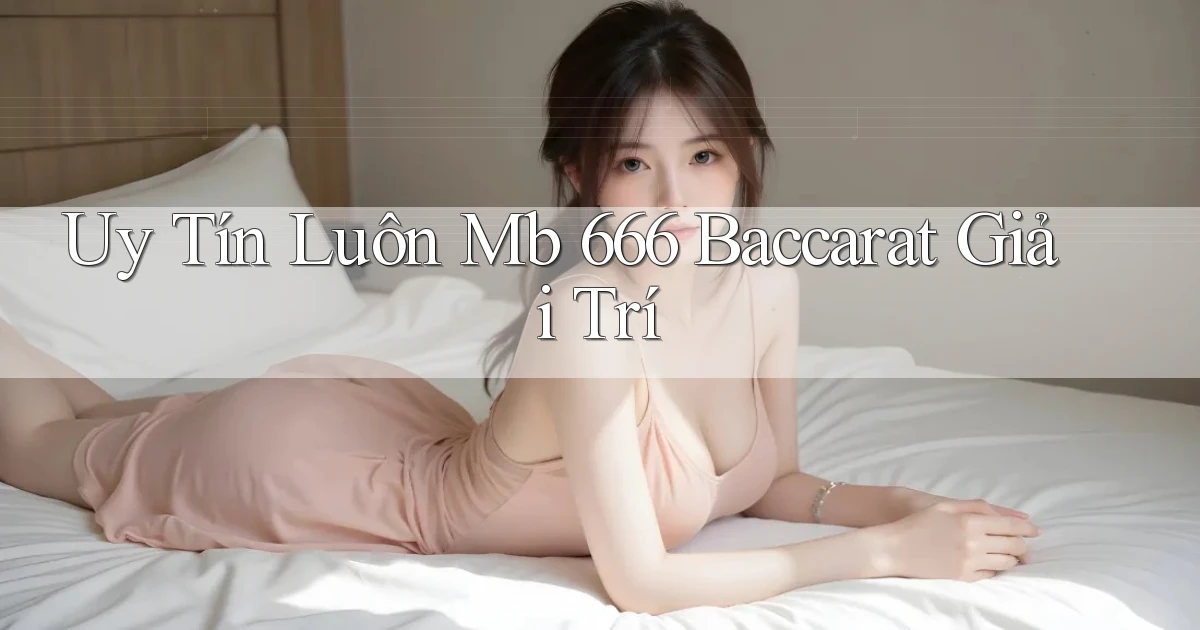 uy tín luôn mb 666 baccarat giải trí