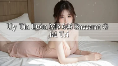 uy tín luôn mb 666 baccarat giải trí