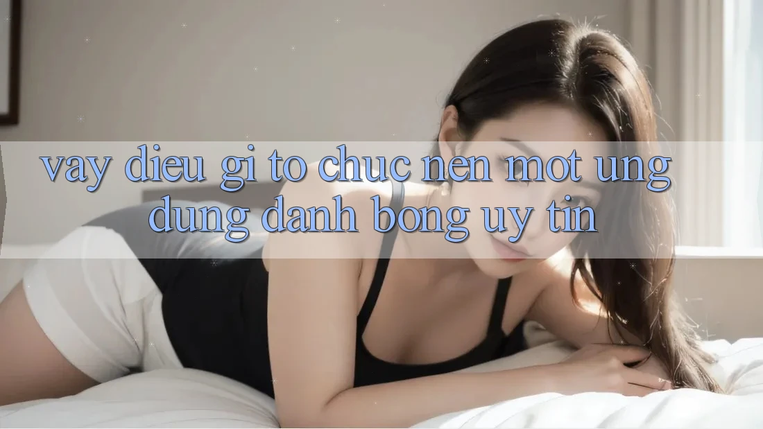 Vậy Điều Gì Tổ chức Nên Một Ứng dụng Đánh Bóng Uy Tín?