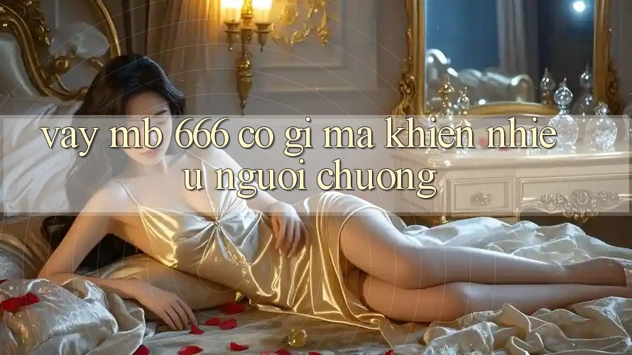 Vậy MB 666 có gì mà khiến nhiều người chuộng?