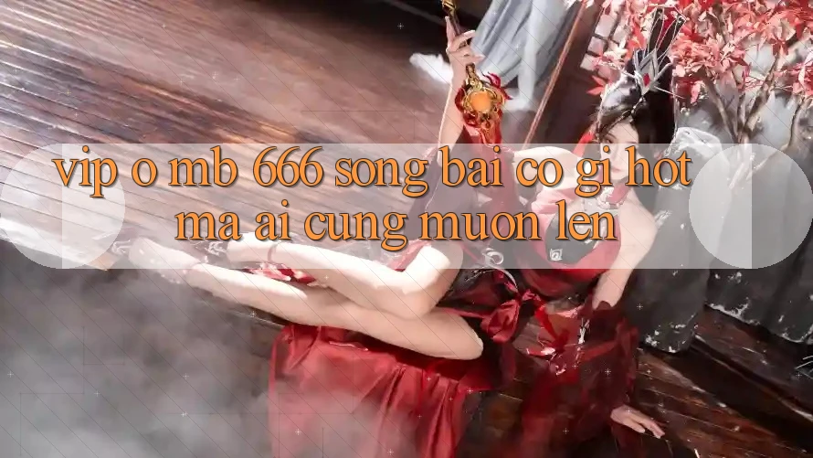 VIP ở MB 666 Sòng bài có gì hot mà ai cũng muốn lên?