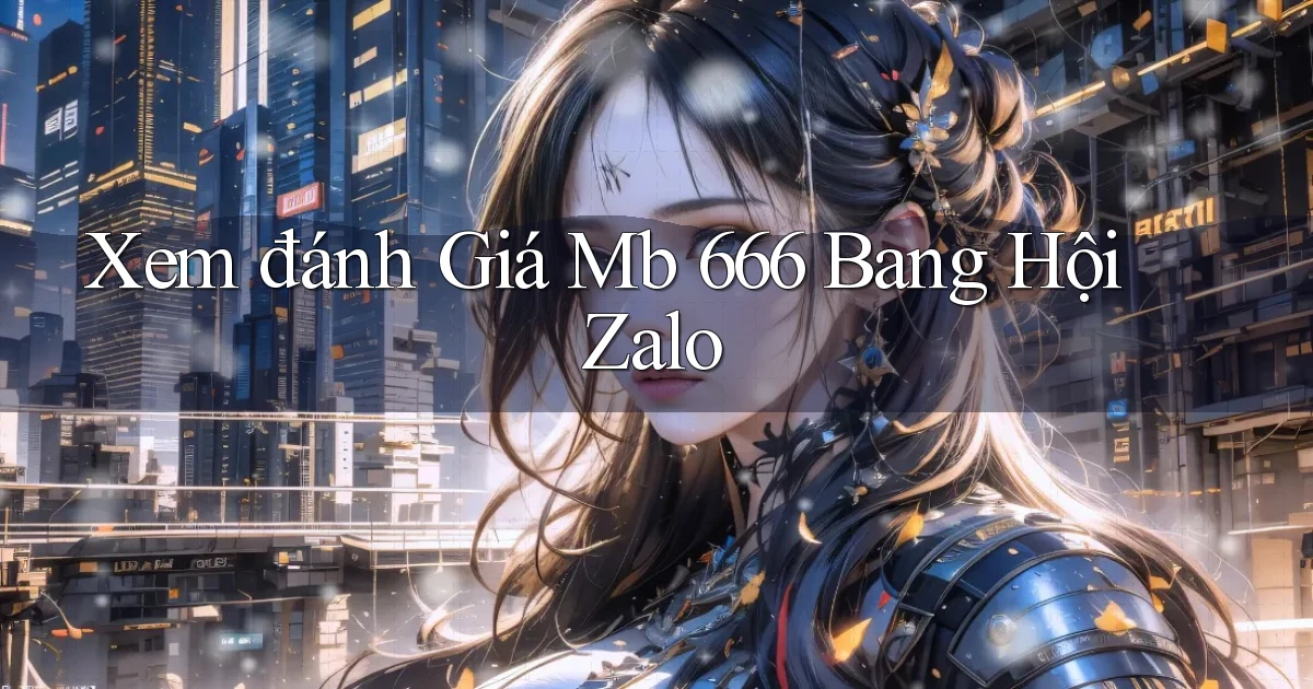 xem đánh giá mb 666 bang hội zalo
