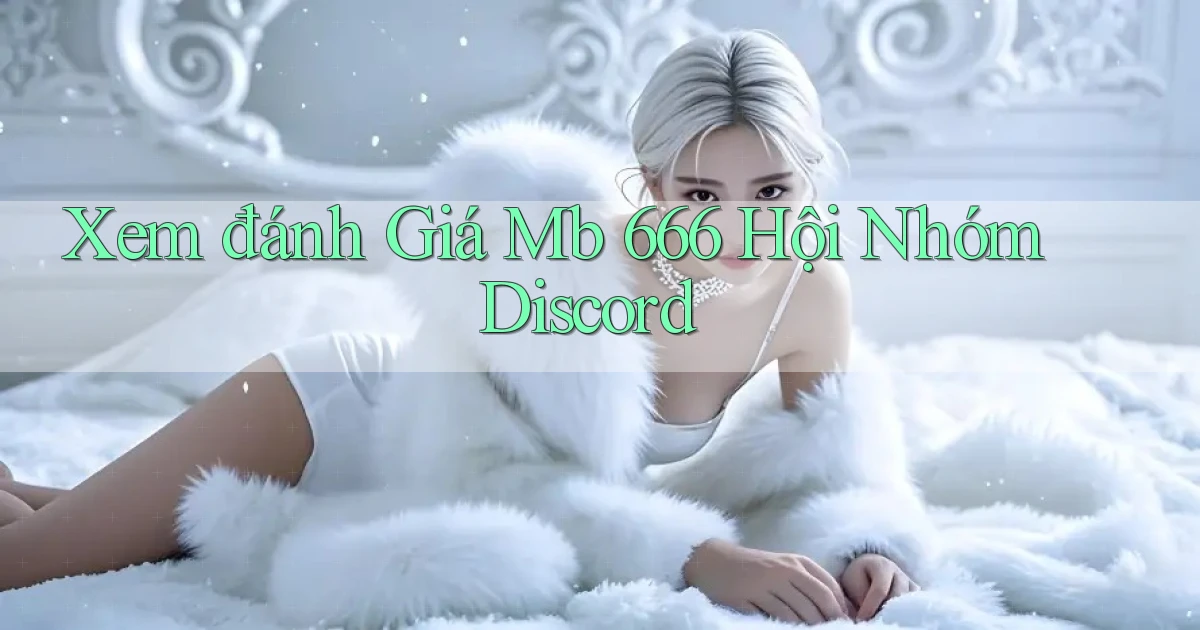 xem đánh giá mb 666 hội nhóm discord