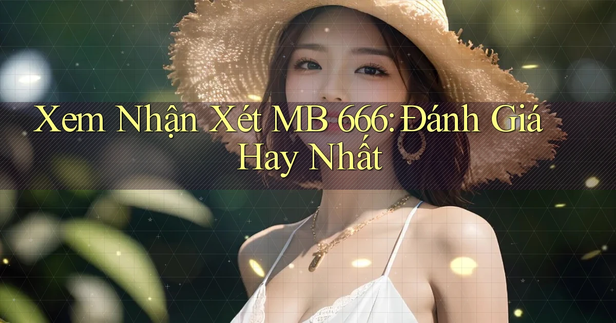 xem nhận xét mb 666 đánh giá hay nhất